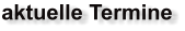 aktuelle Termine